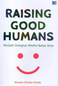 Raising Good Humans: Menjadi Orangtua Mindful Bebas Stress