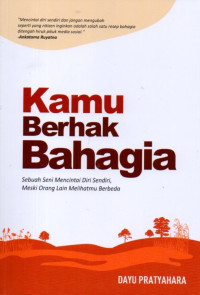 Kamu Berhak Bahagia: Sebuah Seni Mencintai Diri Sendiri, Meski Orang Lain Melihatmu Berbeda