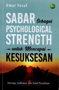 Sabar Sebagai Psychological Strength Untuk Mencapai Kesuksesan: Konsep, Indikator, dan Hasil Penelitian