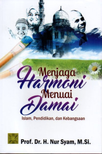 Menjaga Harmoni Menuai Damai: Islam, Pendidikan, dan Kebangsaan