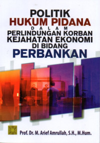 Politik Hukum Pidana Dalam Perlindungan Korban Kejahatan Ekonomi di Bidang Perbankan