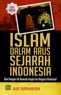 Islam Dalam Arus Sejarah Indonesia: Dari Negeri di Bawah Angin ke Negera Kolonial