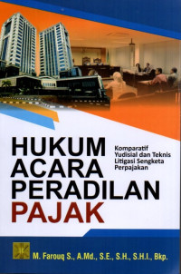 Hukum Acara Peradilan Pajak: Komparatif Yudisial dan Teknis Litigasi Sengketa Perpajakan