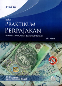 Praktukum Perpajakan: Informasi Umum, Kasus, dan Formulir-Formulir (Buku1)