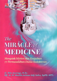 The Miracle of Medicine: Menguak Misteri dan Keajaiban 77 Permasalahan Dunia Kedokteran