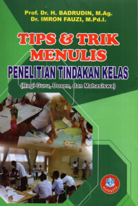 Tips dan Trik Menulis Penelitian Tindakan Kelas: Bagi Guru, Dosen, dan Mahasiswa