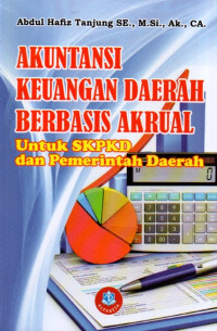 Akuntansi Keuangan Daerah Berbasis Akrual: Untuk SKPKD dan Pemerintah Daerah