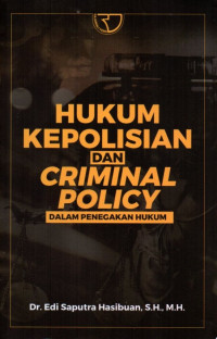 Hukum Kepolisian dan Criminal Policy: Dalam Penegakan Hukum