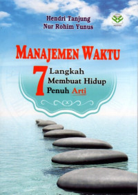 Manajemen Waktu: 7 Langkah Membuat Hidup Penuh Arti