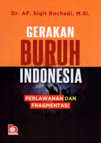 Gerakan Buruh Indonesia: Perlawanan dan Fragmentasi