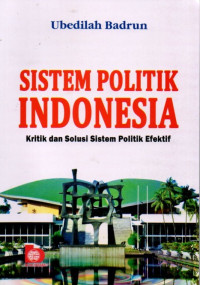 Sistem Politik Indonesia: Kritik dan Solusi Sistem Politik Efektif