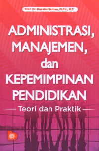 Administrasi Manajemen dan Kepemimpinan Pendidikan: Teori dan Praktik