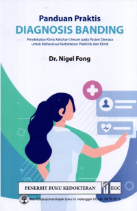 Panduan Praktis Diagnosis Banding: Pendekatan Klinis Keluhanan Umum Pada Pasien Dewasa Untuk Mahasiswa Kedokteran Preklinik dan Klinik