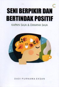 Seni Berpikir Dan Bertindak Positif: Kapan Saja dan Di Mana Saja