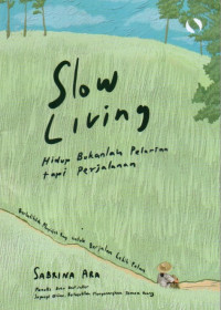 Slow Living Hidup Bukanlah Pelarian, Tapi Perjalanan