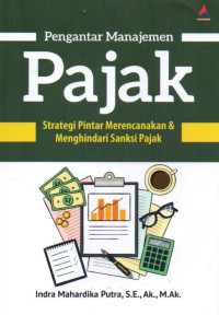 Pengantar Manajemen Pajak: Strategi Pintar Merencanakan & Menghindari Sanski Pajak