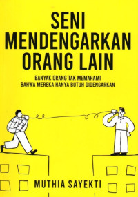 Seni Mendengarkan Orang Lain : Banyak Orang Tak Memahami Bahwa Mereka Hanya Butuh Didengarkan