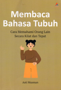 Membaca Bahasa Tubuh : Cara Memahami Orang Lain Secara Kilat Dan Cepat