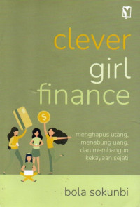 Clever Girl Finance: Menghapus Utang, Menabung Uang, Dan Membangun Kekayaan Sejati