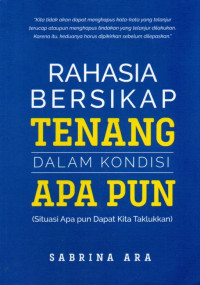 Rahasia Bersikap Tenang Dalam Kondisi Apapun: Situasi Apapun Dapat Kita Taklukan