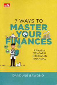 7 Ways To Master Your Finances: Rahasia Mencapai Kebebasan Finansial