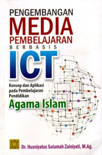 Pengembangan Media Pembelajaran Berbasis ICT: Konsep dan Aplikasi pada Pembelajaran Pendidikan Agama Islam