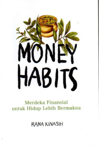 Money Habits: Merdeka Finansial Untuk Hidup Lebih Bermakna