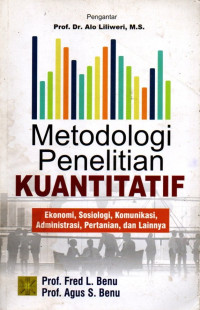 Metodologi Penelitian Kuantitatif: Ekonomi, Sosiologi, Komunikasi, Administrasi, Pertanian, dan Lainnya