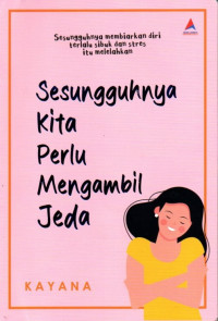 Sesungguhnya Kita Perlu Mengambil Jeda