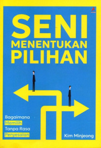 Seni Menentukan Pilihan: Bagaimana Memilih Tanpa Rasa Penyesalan