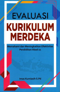 Evaluasi Kurikulum Merdeka: Memahami dan Meningkatkan Efektivitas Pendidikan Abad 21