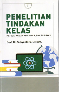 Penelitian Tindakan Kelas: Metode, Kaidah Penulisan, dan Publikasi