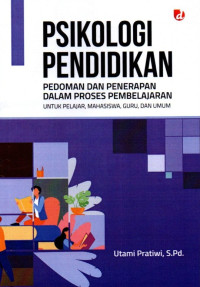 Psikologi Pendidikan: Pedoman dan Penerapan Dalam Proses Pembelajaran Untuk Pelajar, Mahasiswa, Guru, dan Umum