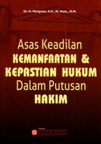 Asas Keadilan Kemanfaatan & Kepastian Hukum Dalam Putusan Hakim