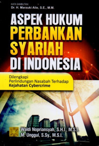 Aspek Hukum Perbankan Syariah di Indonesia : dilengkapi Perlindungan Nasabah Terhadap Kejahatan Cybercrime