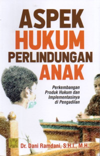 Aspek Hukum Pelindungan Anak : Perkembangan Produk hukum dan Implementasinya di Pengadilan