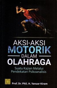 Aksi-Aksi Motorik dalam Olahraga : Suatu Kajian Melalui Pendekatan Psikoanalisis