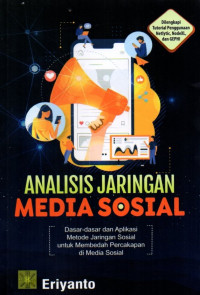 Analisis Jaringan Media Sosial: Dasar-dasar dan Aplikasi Metode Jaringan Sosial untuk Membedah Percakapan di Media Sosial