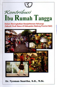 Kontribusi Ibu Rumah Tangga: Dalam Meningkatkan Kesejahteraan Keluarga (Sebuah Studi Kasus di Kabupaten Badun Provinsi Bali)