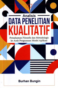 Analisis Data Penelitian Kualitatif: Pemahaman Filosofis dan Metodologis ke Arah Penguasaan Model Aplikasi