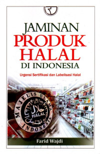 Jaminan Produk Halal di Indonesia: Urgensi Sertifikasi dan Labelisasi Halal