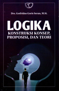 Logika: Konstruksi Konsep, Proposisi, dan Teori