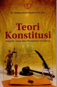 Teori Konstitusi: Sejarah, Teori, dan Perubahan Konstitusi