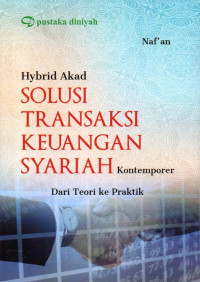 Hybrid Akad Solusi Transaksi Keuangan Syariah Kontemporer: Dari Teori Ke Praktik