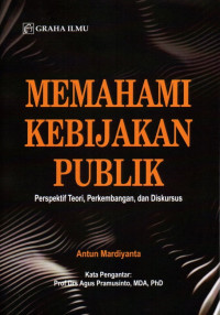 Memahami Kebijakan Publik: Perspektif Teori, Perkembangan, Dan Diskursus