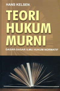 Teori Hukum Murni: Dasar-dasar Ilmu Hukum Normatif