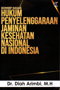 Konsep Dasar Hukum Penyelenggaraan Jaminan Kesehatan Nasional Di Indonesia