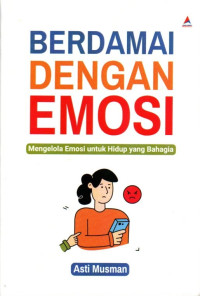 Berdamai Dengan Emosi: Mengelola Emosi untuk Hidup yang Bahagia