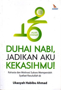 Duhai Nabi, Jadikan Aku Kekasihmu!: Rahasia Dan Motivasi Sukses Memperoleh Syafaat Rasulullah