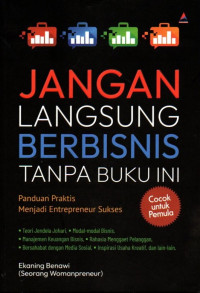 Jangan Langsung Berbisnis Tanpa Buku Ini: Panduan Praktis Menjadi Entrepreneur Sukses